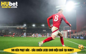 Soi Kèo Phạt Góc - Các Chiến Lược Chơi Hiệu Quả Tại Hubet