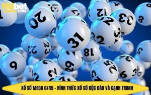 Xổ Số Mega 6/45 - Hình Thức Xổ Số Độc Đáo Và Cạnh Tranh